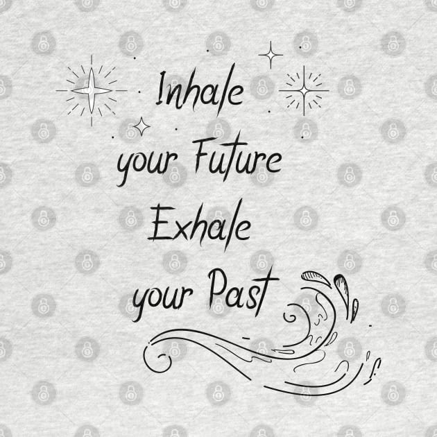 Inhale your Future Exhale your past by Le petit fennec